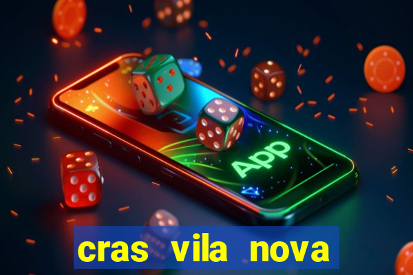 cras vila nova cachoeirinha horario de funcionamento